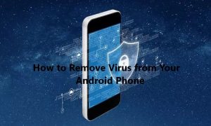 How to Remove Virus from Android Phone